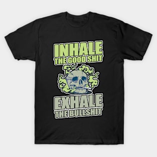 Inhale The Good Shit Exhale The Bullshit 420 Weed T-Shirt